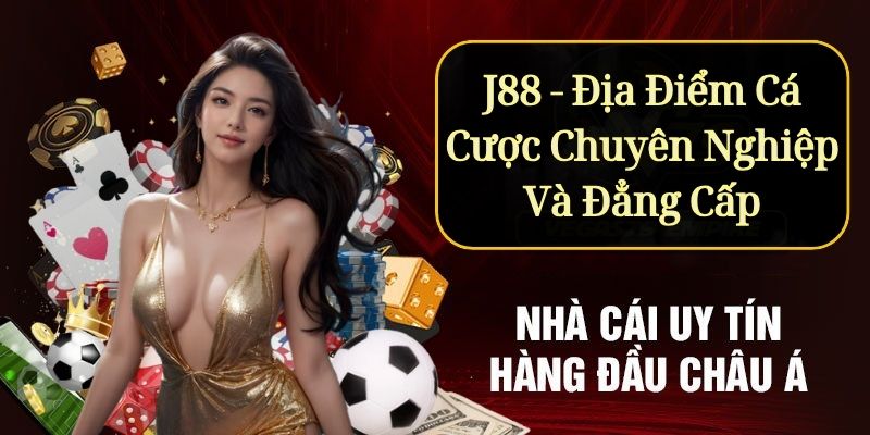 J88 Dia diem ca cuoc chuyen nghiep va dang cap