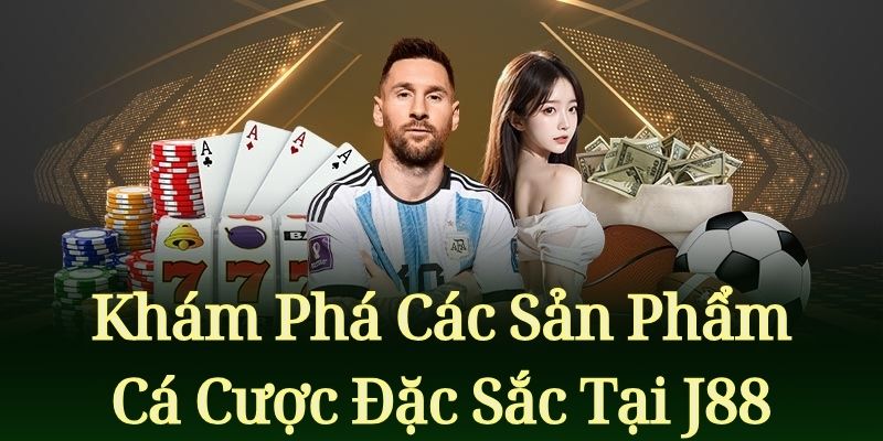 J88 Kham pha nhung san pham ca cuoc dac sac