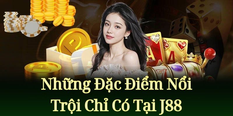 J88 Nhung dac diem noi troi