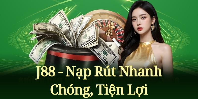 J88 nap rut nhanh chong tien loi